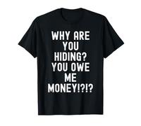 ¿por qué te escondes me debes Dinero Humor sarcástico Hombres Camiseta