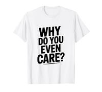 ¿por qué te Importa? Humor sarcástico Divertido Camiseta