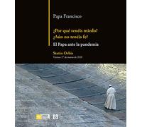 ¿Por qué tenéis miedo? ¿Aún no tenéis Fe?: El Papa ante la pandemia (SIN COLECCION)