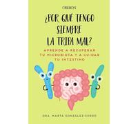 Por qué tengo siempre la tripa mal: Aprende a recuperar tu microbiota y a cuidar tu intestino (Libros singulares)