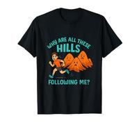 ¿Por qué todas estas colinas me siguen el humor de Trail Run Camiseta