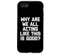 ¿por qué Todos actuamos como si Esto Fuera Bueno? - Dicho Divertido Carcasa para iPhone SE (2020) / 7/8