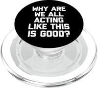 ¿por qué Todos actuamos como si Esto Fuera Bueno? - Dicho Divertido PopSockets PopGrip para MagSafe
