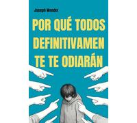 ¿Por qué todos me odian?: Comprendiendo el rechazo social, el autosabotaje y los rasgos de personalidad tóxicos que alejan a los demás