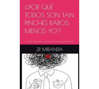 ¿POR QUÉ TODOS SON TAN PINCHES RAROS, MENOS YO?: (...o cómo desmadrarme fue el único modo de entenderme.)