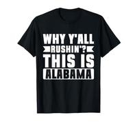 por qué Todos ustedes Rushin' Esto es Alabama Camiseta