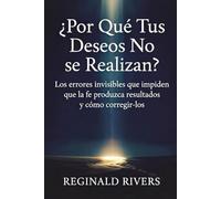 ¿Por Qué Tus Deseos No se Realizan?: Los errores invisibles que impiden que la fe produzca resultados y cómo corregirlos