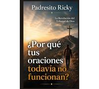 ¿Por qué tus oraciones todavía no funcionan?: La Revelación del Tribunal de Dios