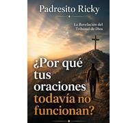 ¿Por qué tus oraciones todavía no funcionan?: La Revelación del Tribunal de Dios