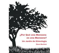 ¿Por Qué una Manzana es una Manzana?: Un Jardín de Etimología (Why is a Word a Word?)