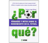 ¿Por qué? Verdades y mitos sobre el rendimiento en el fútbol: Verdades y mitos sobre el rendimiento en el fútbol: 830 (Deportes)