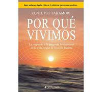 Por qué vivimos: La respuesta a la pregunta fundamental de la vida, según la filosofía budista. (SIN COLECCION)