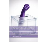 ¿Por qué votar a PODEMOS?: El regalo perfecto para debatir de política (Debates políticos definitivos)