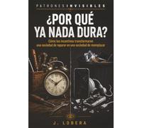 ¿POR QUÉ YA NADA DURA?: Cómo los incentivos transformaron una sociedad de reparar en una sociedad de reemplazar (Patrones Invisibles)
