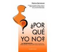 ¿por Que Yo No?: La Respuesta Que Estás Buscando Para Tener Un Hijo