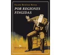 Por regiones fingidas: Que contiene 4 series de invenciones: Pompas fantásticas, Las ficciones en vilo, Formulaciones tautológicas y Destino y pantomima: 151 (Los Cuatro Vientos)