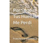 Por Seguir Tus Huellas Me Perdí