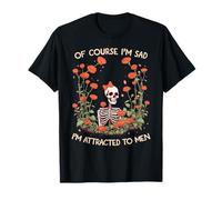 Por supuesto, estoy triste, me atraen los hombres, divertido esqueleto floral Camiseta