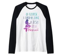 por Supuesto Que Bebo como un pez, Soy una Sirena, Regalo para Mujer Camiseta Manga Raglan