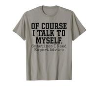 por Supuesto Que Hablo Conmigo Mismo A Veces Necesito Asesoramiento de Expertos Camiseta