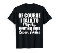 por Supuesto Que me Hablo a mí Mismo A Veces Necesito Asesoramiento Experto Camiseta gráfica económica
