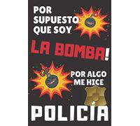 Por Supuesto que soy LA BOMBA por algo me hice POLICÍA: Cuaderno/Diario de Notas Regalo original para Mujer o Hombre Guardia o Policía Local, Civil, ... Protección, Ertzaintza, Mosso,... 120 Páginas