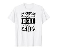 por Supuesto Que Tengo razón, Soy Caleb Nombre Personalizado Camiseta