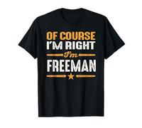 Por supuesto que tengo razón, soy Freeman Nombre divertido Freeman Camiseta