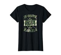 por Supuesto Que Tengo razón, Soy Isabella Nombre Personalizado Camiseta