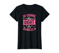 por Supuesto Que Tengo razón, Soy Isabella Nombre Personalizado Camiseta