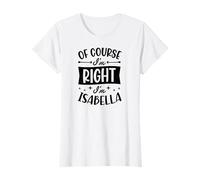 por Supuesto Que Tengo razón, Soy Isabella Nombre Personalizado Camiseta