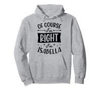 por Supuesto Que Tengo razón, Soy Isabella Nombre Personalizado Sudadera con Capucha