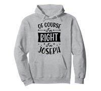 por Supuesto Que Tengo razón, Soy Joseph Nombre Personalizado Sudadera con Capucha