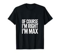 por Supuesto Que Tengo razón, Soy MAX Camiseta
