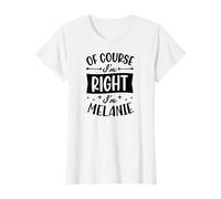 por Supuesto Que Tengo razón, Soy Melanie Nombre Personalizado Camiseta