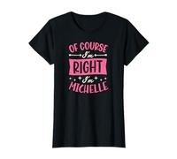 por Supuesto Que Tengo razón, Soy Michelle Nombre Personalizado Camiseta