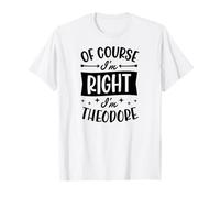 por Supuesto Que Tengo razón, Soy Theodore Nombre Personalizado Camiseta