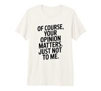por Supuesto Que tu opinión me Importa Pero no para mí Camiseta Premium