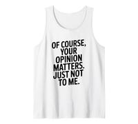 por Supuesto Que tu opinión me Importa Pero no para mí Camiseta sin Mangas