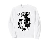 por Supuesto Que tu opinión me Importa Pero no para mí Sudadera