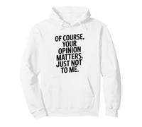 por Supuesto Que tu opinión me Importa Pero no para mí Sudadera con Capucha