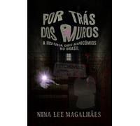 Por Trás dos Muros - A História dos Manicômios no Brasil