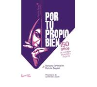 Por tu propio bien. 150 años de consejos expertos a mujeres | Barbara Ehrenreich, Deirdre English