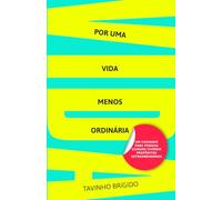 Por uma vida menos ordinária: Um chamado para pessoas comuns viverem propósitos extraordinários