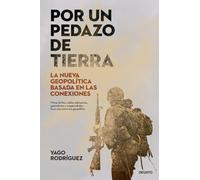 Por un pedazo de tierra: La nueva geopolítica basada en las conexiones (Deusto)