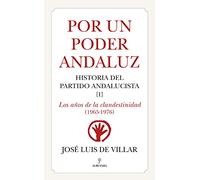 Por un Poder Andaluz: Historia del Partido Andalucista. I. Los años de la clandestinidad (1965-1976)