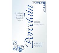 Porcelain: A History from the Heart of Europe