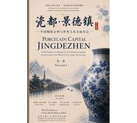Porcelain Capital Jingdezhen: Volume I: The Rise of Chinese Ceramic Civilization