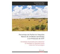 Porcentaje de Preñez en Vaquillas Nelore de 24 Meses Sometidas a un Protocolo de IATF: Estrategias Avanzadas para Optimizar la Fertilidad en Vaquillas Previa Inducción Farmacológica