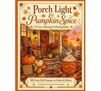 Porch Light & Pumpkin Spice: A Cozy Autumn Coloring Book - 50 Cozy Fall Scenes to Color & Relax
